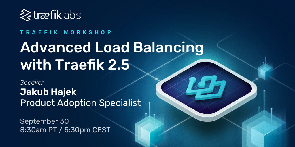 Workshop: Advanced Load Balancing With Traefik 2.5